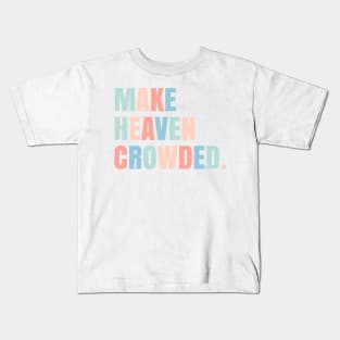 make heaven crowded. Kids T-Shirt